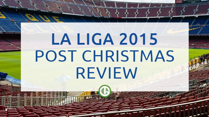 Post Christmas La Liga Review - 2015