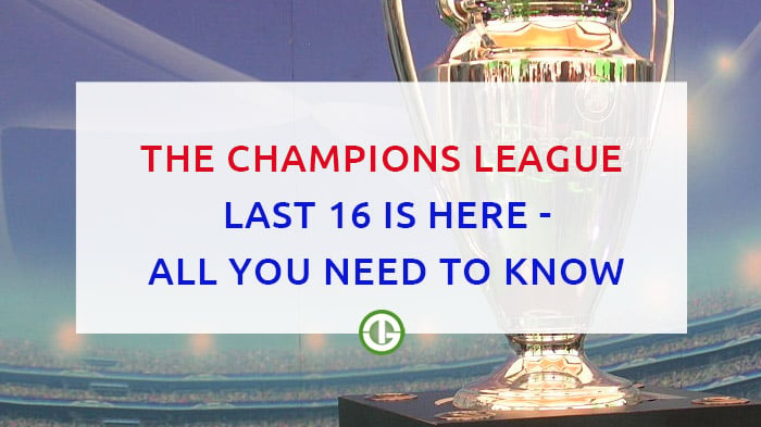 The Champions League last 16 is here - All you need to know