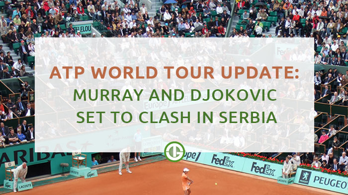 ATP World Tour Update: Murray and Djokovic Set to Clash in Serbia